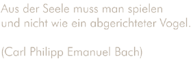 Grafik: Spruch - Aus der Seele muss man spielen und nicht wie ein abgerichteter Vogel.